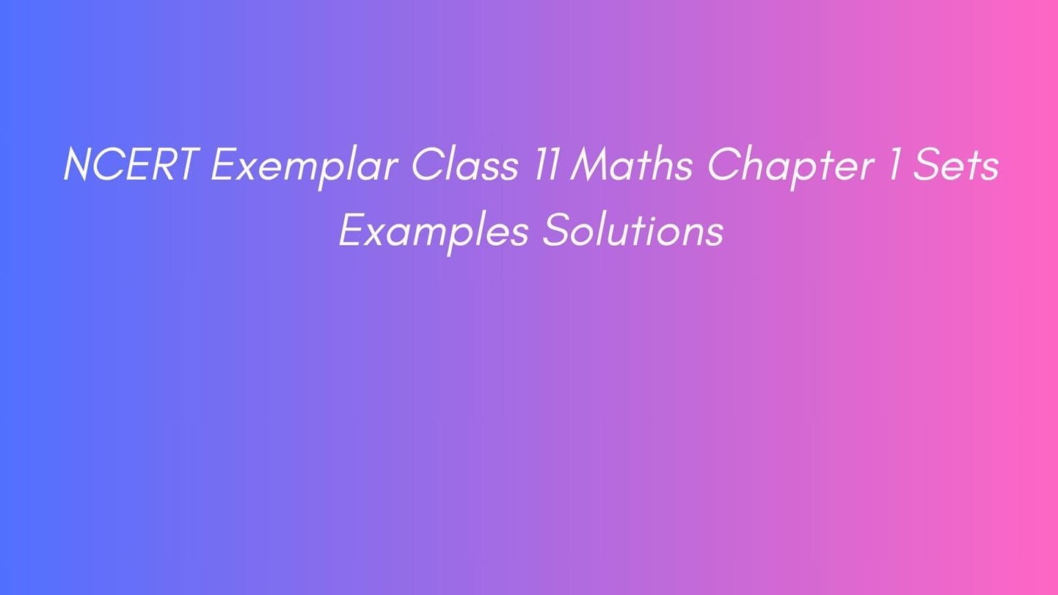 Ncert Examples NCERT Exemplar Class 11 Maths Chapter 1 Sets Examples Solutions