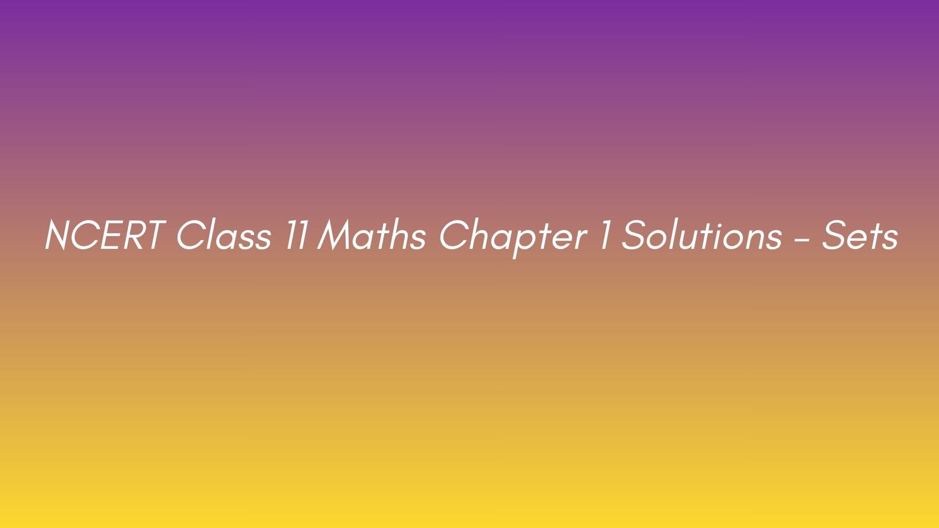NCERT Class 11 Maths Chapter 1 Solutions – Sets