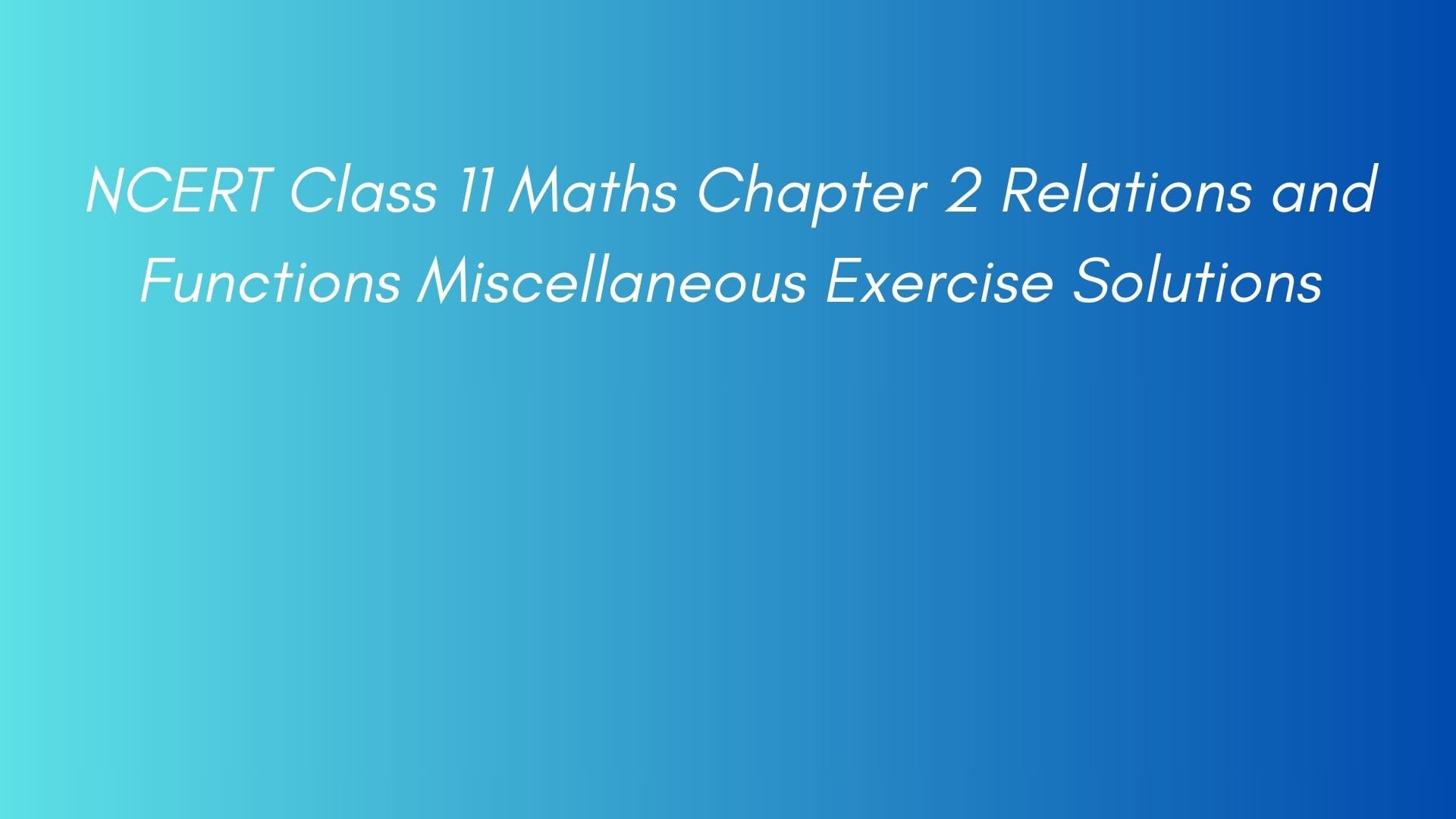 NCERT Class 11 Maths Chapter 2 Relations and Functions Miscellaneous Exercise Solutions